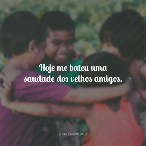 50 Frases De Saudades De Amigos Para Relembrar Os Bons Momentos