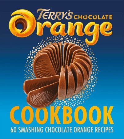 The Terry's Chocolate Orange Cookbook: 60 Smashing Chocolate Orange ...