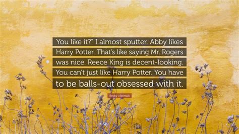 Becky Albertalli Quote You Like It I Almost Sputter Abby Likes