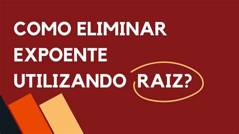 COMO ELIMINAR EXPOENTE UTILIZANDO RAIZ YouTube