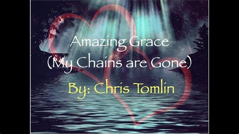 Amazing Grace My Chains Are Gone Chris Tomlin Lyrics YouTube