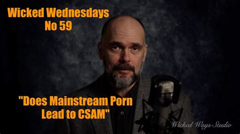 Wicked Wednesdays No The Ethics Of Porn Pt Does Mainstream Porn Lead To CSAM YouTube