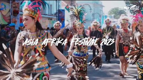 Jadwal Asia Africa Festival 2023 Lokasi Dan Rangkaian Acara