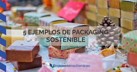 5 Ejemplos De Packaging Sostenible Que Debes Conocer