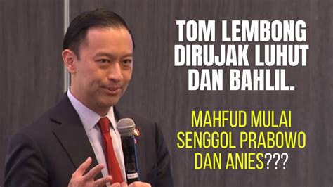 Tom Lembong Dirujak Luhut Dan Bahlil Mahfud Mulai Senggol Prabowo Dan