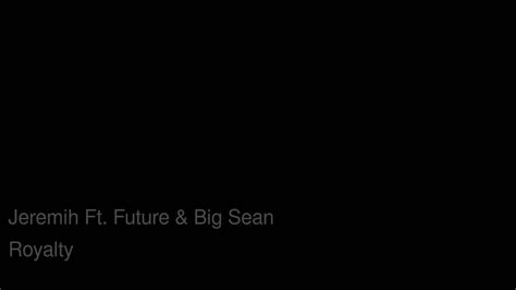 Jeremih Ft Future Big Sean Royalty Youtube