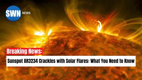 Sunspot Ar3234 Crackles With Solar Flares What You Need To Know Youtube