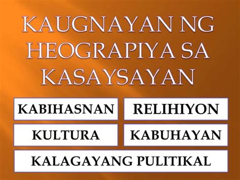 Kaugnayan Ang Heograpiya Sa Kasaysayan Ppt