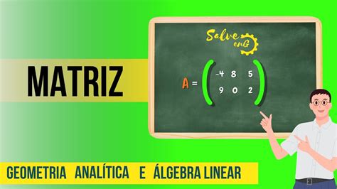 MATRIZES Conceitos Iniciais Geometriaanaliticaealgebralinear