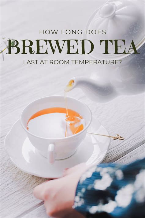 How Long Does Brewed Tea Last At Room Temperature