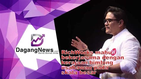 RichWorks Mahu Bekerjasama Dengan Kerajaan Bimbing Usahawan Pada Skala