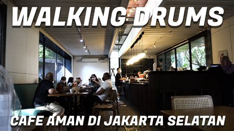 Cafe Di Jakarta Selatan Yang Aman Walking Drums Pati Unus Youtube