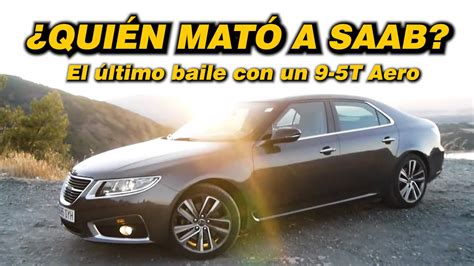 QUIÉN MATÓ A SAAB ESTE 9 5 de 2011 es EL ÚLTIMO SAAB El caso SAAB