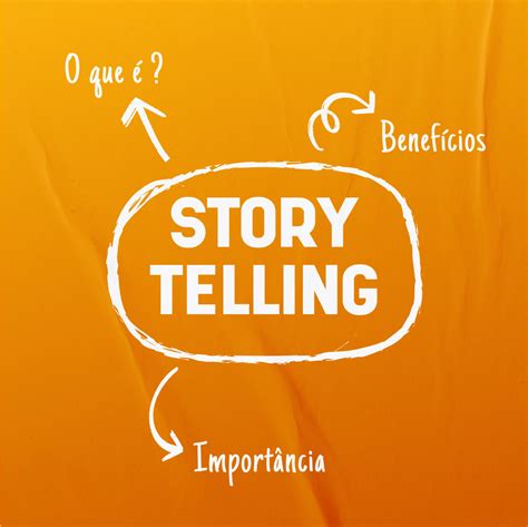 Saiba Por Que Usar O Storytelling Importante Para A Estrat Gia Do Seu