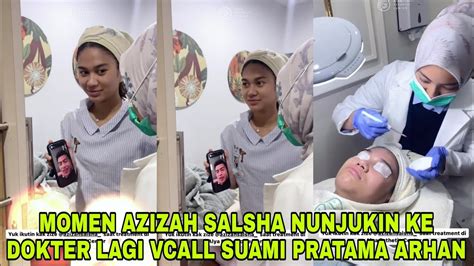 Makin Romantis Azizah Salsha Vcall Pratama Arhan Minta Ditemani