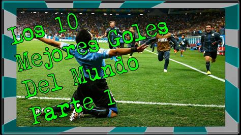 Los 10 Mejores Goles Del Mundo Top Goals In Football History Youtube