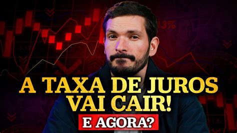 Taxa Selic Vai Cair Agora Fed Mantem Juros Em Onde Investir