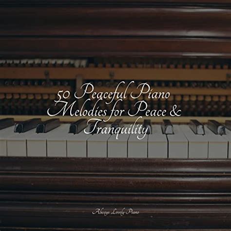 Écouter 50 Peaceful Piano Melodies For Peace And Tranquility De Peaceful