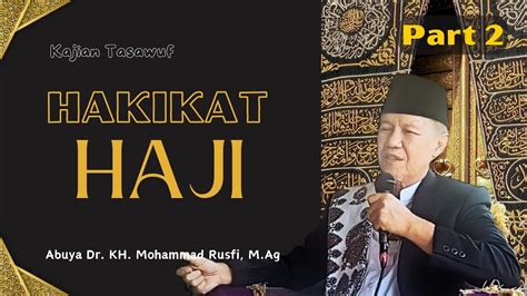 Hakikat HAJI Part 2 Abuya Dr KH Mohammad Rusfi M Ag YouTube