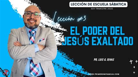 El poder del Jesús exaltado Escuela Sabática Pr Luis G Rivas YouTube