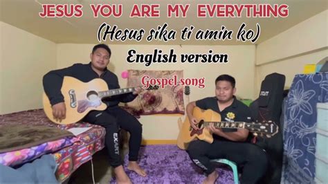 Jesus You Are My Everything Hesus Sika Ti Amin Ko English Version