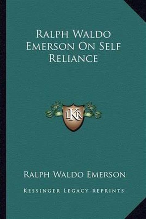 Ralph Waldo Emerson On Self Reliance Ralph Waldo Emerson