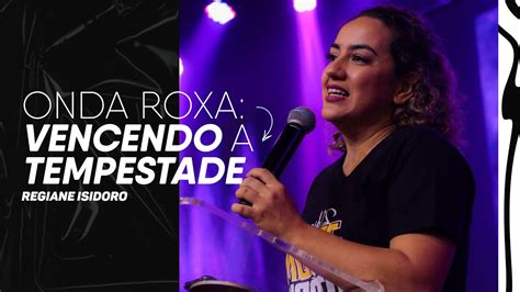 Onda Roxa Vencendo A Tempestade Pra Regiane Isidoro Youtube