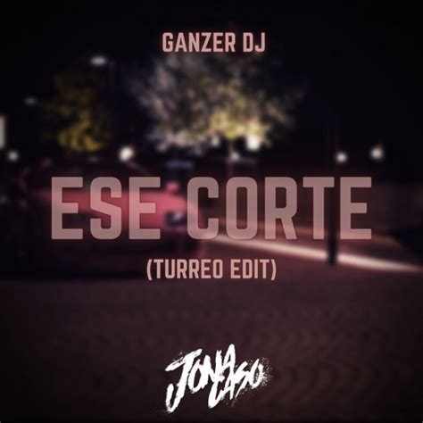 Stream Ese Corte Turreo Edit Remix By Jona Caso Listen Online For