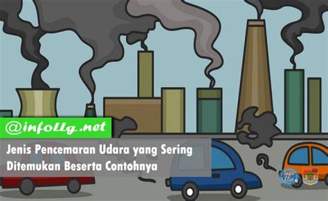 Jenis Pencemaran Udara Yang Sering Ditemukan Beserta Contohnya