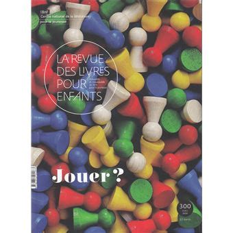 La Revue Des Livres Pour Enfants Jouer Tome Broch Collectif