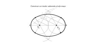 Ejercicio construir un óvalo sabiendo el eje mayor