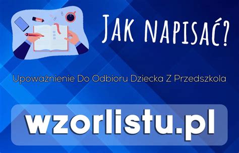 Jak Napisać Wzór Upoważnienie Do Odbioru Dziecka Z Przedszkola