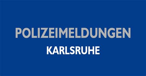 Blaulicht Polizeibericht Karlsruhe Karlsruhe Polizei Sucht Zeugen