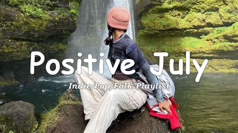 Positive July Comfortable Music That Make You Feel Positive An