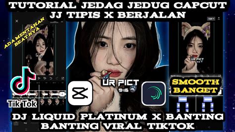 Tutorial Edit Jedag Jedug Capcut Jj Tipis X Berjalan Dj Liquid