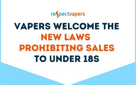 Vapers Welcome The New Laws Prohibiting Sales To Under 18s Respect Vapers