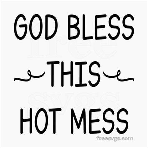 God Bless This Hot Mess SVG File Free SVG Cut Files