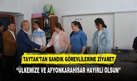 Taytak Tan Sandik G Revl Ler Ne Z Yaret G Ndem Afyon T Rkeli Gazetesi