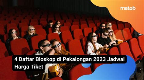 Daftar Bioskop Di Pekalongan Jadwal Harga Tiket Matob Bisnis