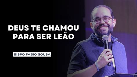 Deus Te Chamou Para Ser Leão Bispo Fábio Sousa YouTube