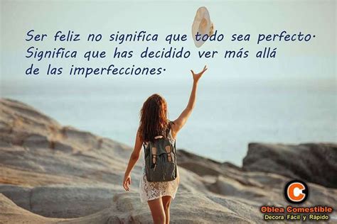 Ser Feliz No Significa Que Todo Sea Perfecto Significa Que Has