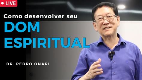 Live Como Desenvolver Seu Dom Espiritual Live Com O Dr Pedro Onari Youtube