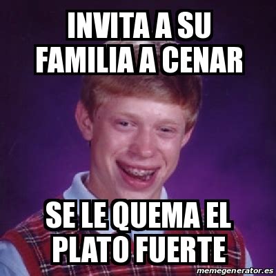 Meme Bad Luck Brian Invita A Su Familia A Cenar Se Le Quema El Plato