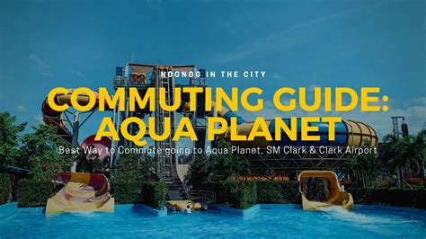 Commuting Guide Best Way To Commute To Aqua Planet Sm Clark Clark