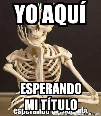 Meme Personalizado Yo aquÃ Esperando mi tÃtulo 31458709