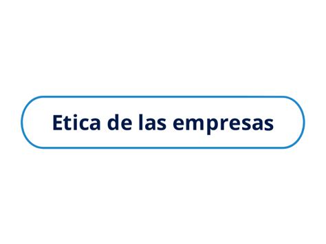 Etica De Las Empresas Mind Map