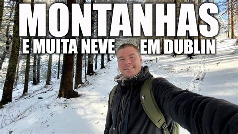 Nevou Em Dublin E Eu Corri Pras Montanhas Para Aproveitar YouTube