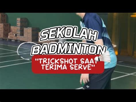 Sekolah Badminton Badminton Trick Shot Saat Terima Serve YouTube