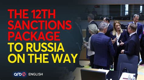 Eu Summit The Th Sanctions Package To Russia On The Way Youtube