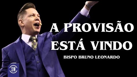 A PROVISÃO ESTÁ VINDO BISPO BRUNO LEONARDO YouTube